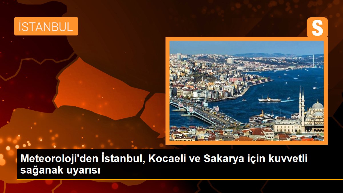 Meteoroloji'den İstanbul, Kocaeli ve Sakarya için kuvvetli sağanak uyarısı - Son Dakika