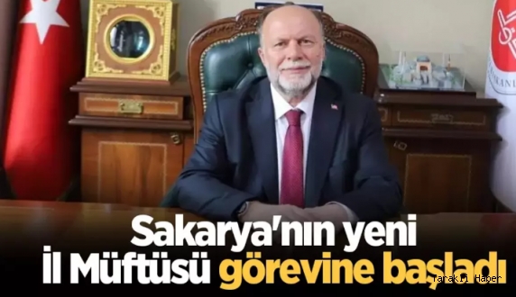 Sakarya'nın yeni İl Müftüsü görevine başladı