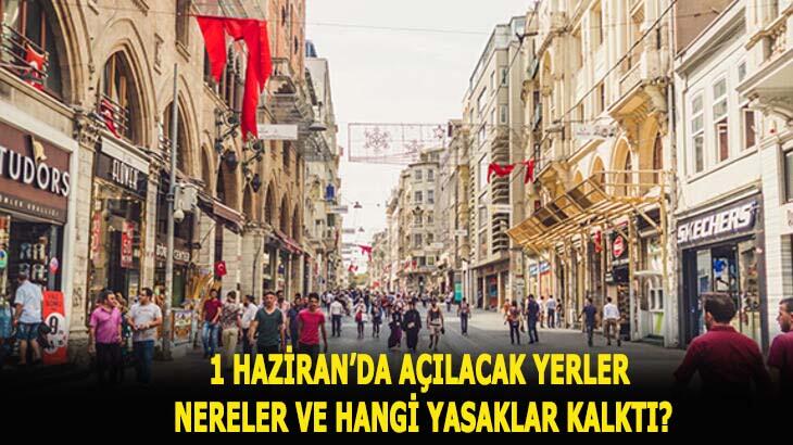 1 Haziran'da açılacak yerler nereler ve hangi yasaklar kalktı? Yeni normalleşme kararlar nelerdir?