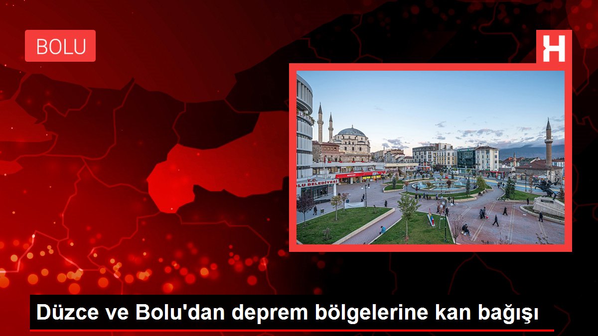 Düzce ve Bolu'dan deprem bölgelerine kan bağışı