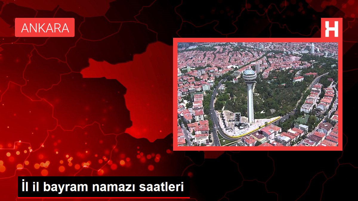 İl il bayram namazı saatleri