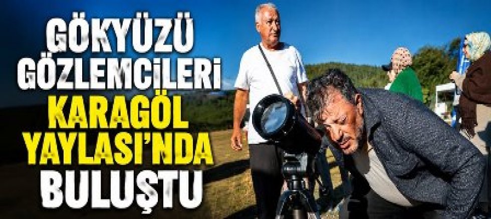 Gökyüzü gözlemcileri Karagöl Yaylası'nda buluştu