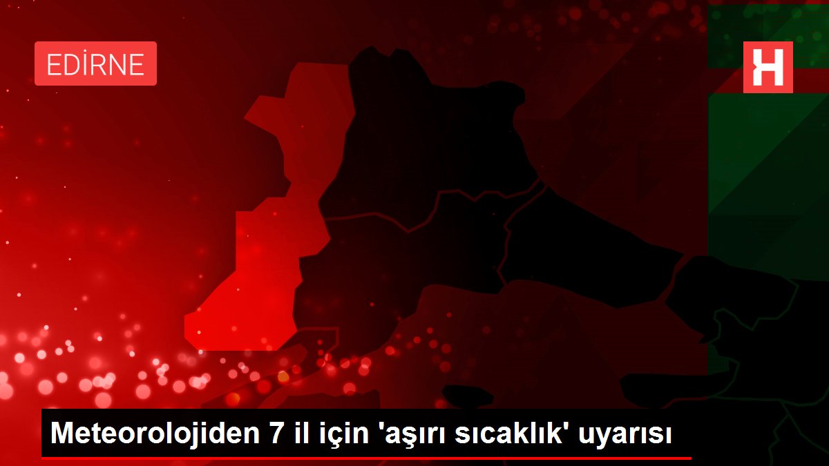 Meteorolojiden 7 il için 'aşırı sıcaklık' uyarısı