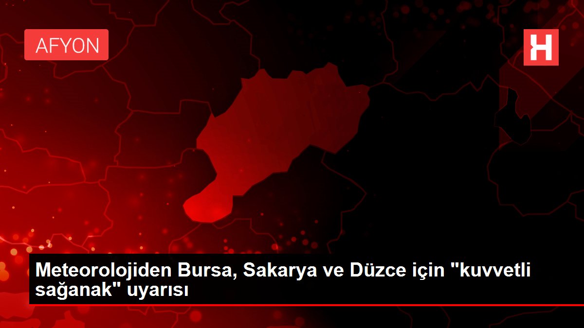 Meteorolojiden Bursa, Sakarya ve Düzce için 