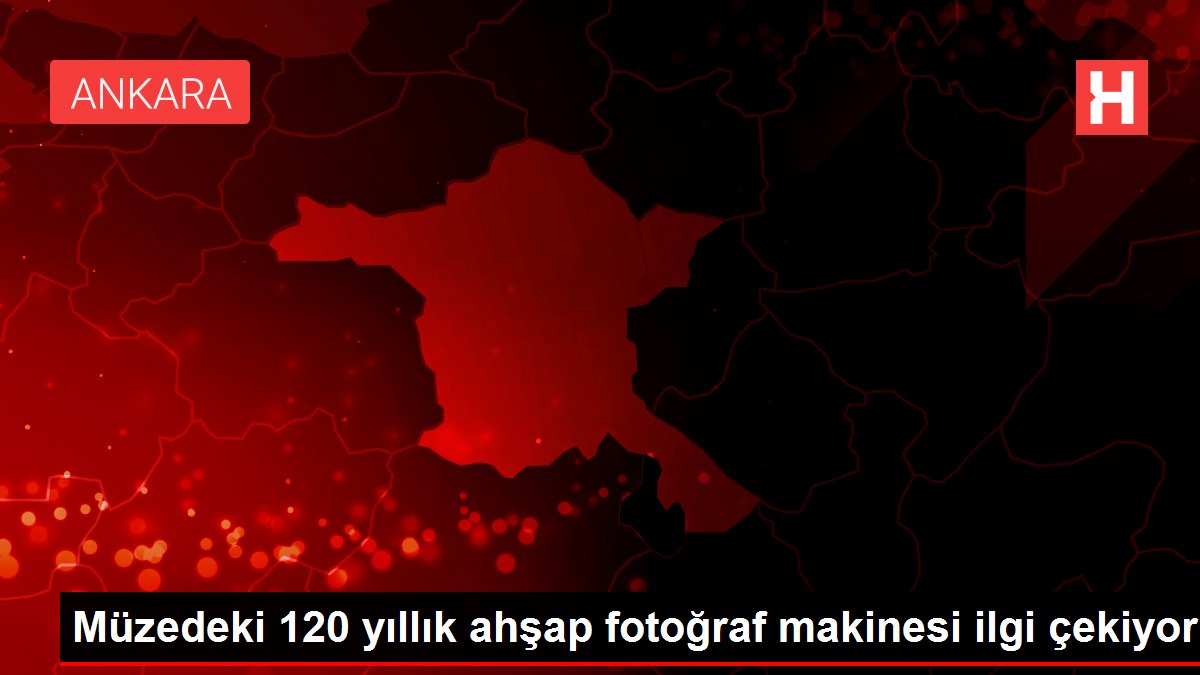 Müzedeki 120 yıllık ahşap fotoğraf makinesi ilgi çekiyor