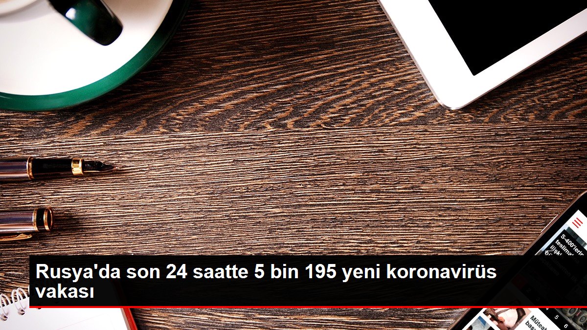 Rusya'da son 24 saatte 5 bin 195 yeni koronavirüs vakası