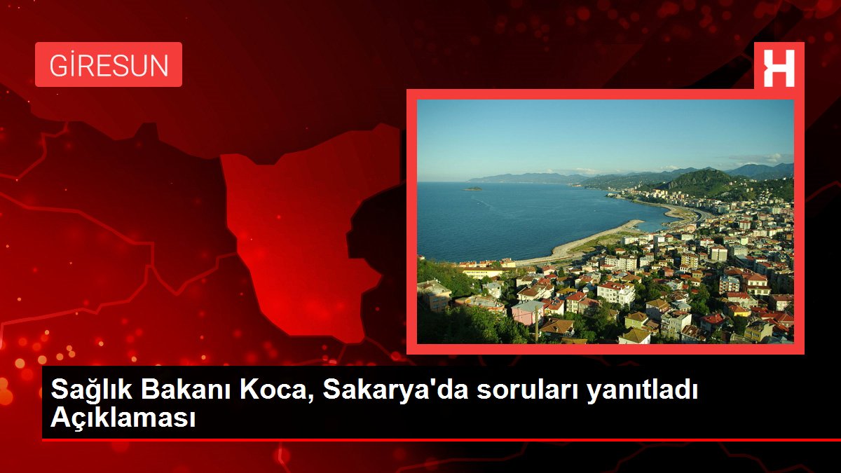 Sağlık Bakanı Koca, Sakarya'da soruları yanıtladı Açıklaması