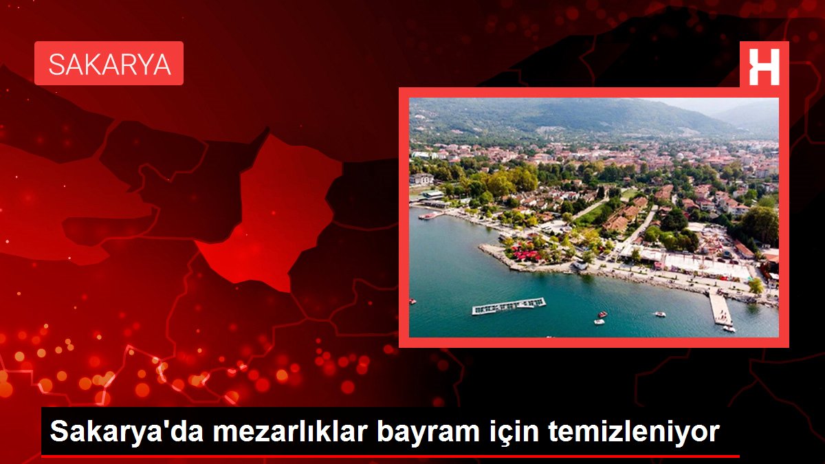 Sakarya'da mezarlıklar bayram için temizleniyor