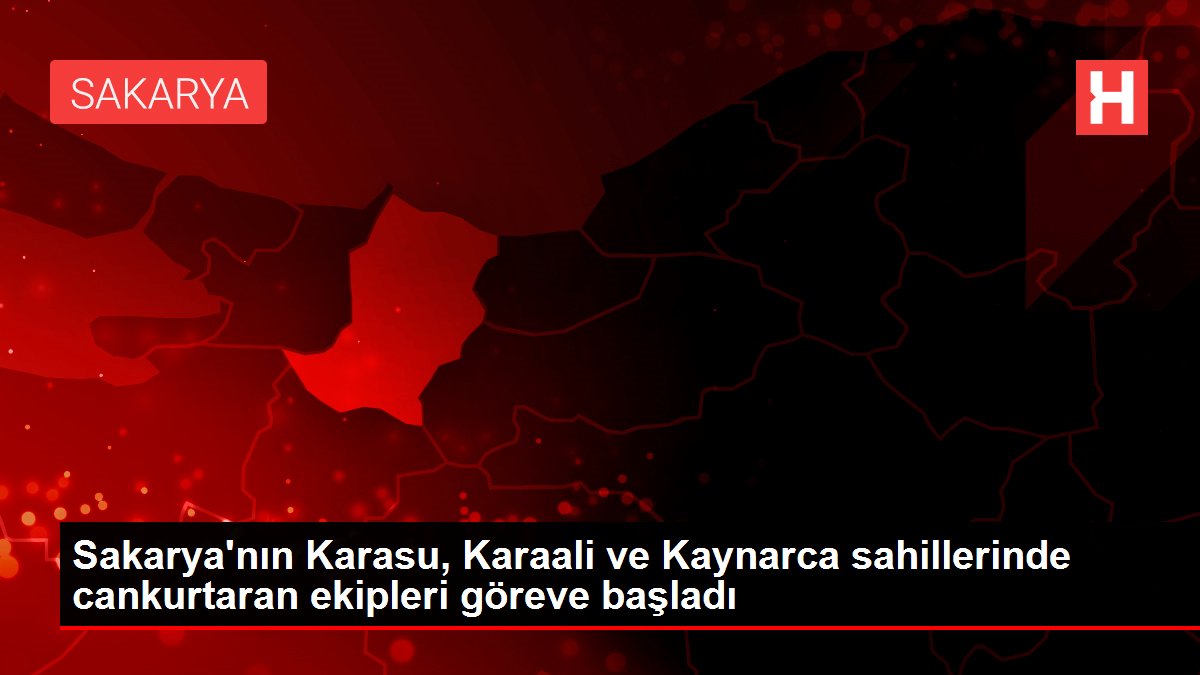 Sakarya'nın Karasu, Karaali ve Kaynarca sahillerinde cankurtaran ekipleri göreve başladı