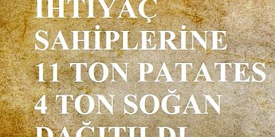11 TON PATATES 4 TON SOĞAN İHTİYAÇ SAHİPLERİNE DAĞITILDI