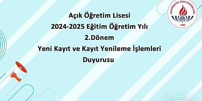 Açık Öğretim Lisesi 2024-2025 eğitim öğretim yılı 2. dönem yeni kayıt ve kayıt yenileme işlemleri duyurusu.