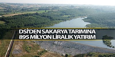 DSİ'den Sakarya tarımına 895 milyon liralık yatırım