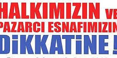 Halkımızın ve Pazarcı esnafımızın dikkatine…
