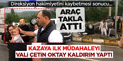 Kazaya ilk müdahaleyi Vali Kaldırım yaptı