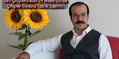 Öztürk  ''14 Mayıs Dünya Çiftçiler Gününü'' tebrik etti.