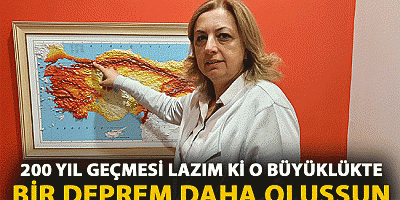 Prof. Dr. Fadime Sertçelik: 200 yıl geçmesi lazım ki o büyüklükte bir deprem daha oluşsun