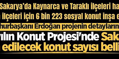 Sakarya’da 14 ilçeye 6 bin 223  konut yapılacak Taraklı hariç!!!