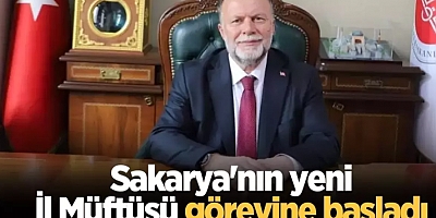 Sakarya'nın yeni İl Müftüsü görevine başladı