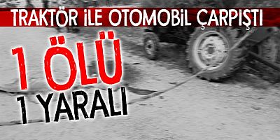 Traktör ile otomobil çarpıştı